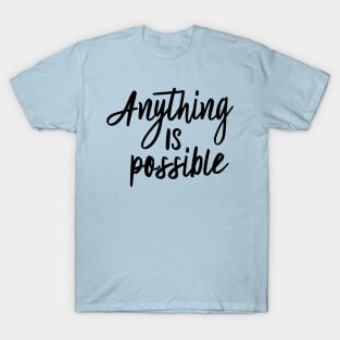 Anything is possible T-Shirt